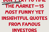 Don’t try to time the MARKET — 15 most funny yet insightful quotes from famous investors