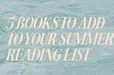 5 Books to Add to Your Summer Reading List