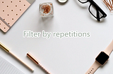 Filter by repetitions
