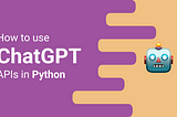 How to use ChatGPT with Python 🤖🐍