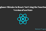 Beginner Mistake in React: Not Using the Functional Version of useState