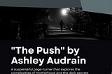 Book Summary for Ashley Audrain’s “The Push”