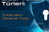 Siber Tehdit Türleri: İnternetin Karanlık Yüzü