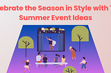 Celebrate the Season in Style with Top Summer Event Ideas