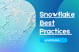 Snowflake Best Practices