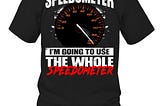 I said for the whole speedometer I’m going to use the whole speedometer shirt, hoodie