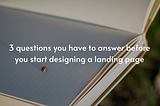 3 questions you have to answer before you start designing a landing page
