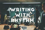 Finding Your Rhythm and Texture as a Writer