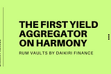 Rum Vaults: The First Yield Aggregator on Harmony