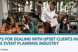 Tips for Dealing With Upset Clients in the Event Planning Industry | Chris Janese