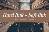 Hard links, Soft Links. Whats the difference?