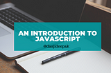 An Introduction to JavaScript