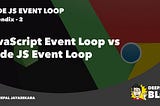 JavaScript Event Loop vs Node JS Event Loop