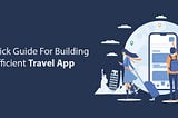 A Quick Guide For Building An Efficient Travel App