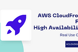 AWS CloudFront for High Availability