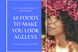 Anti-aging Beauty Treatment: 10 Foods To Make You Look Ageless