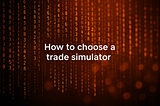 How to choose a trade simulator