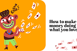 10 Steps to Making Money Doing What You Love.