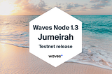 Waves 1.3 Jumeirah release paves the way for new-gen DeFi