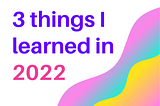 Working In Marketing in 2022 — Three Things I Learned