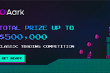 Aark Classic Trading Competition: Win from $500,000 Prize Pool!