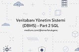 Veritabanı Yönetim Sistemi (DBMS)— Part 2 SQL