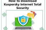 How to download and install Kaspersky internet Total security