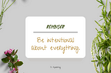 ‘Be intentional about everything’