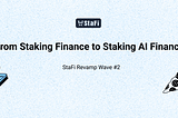 StaFi Revamp Wave #2 — From Staking Finance to Staking AI Finance