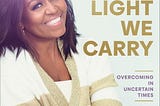 Ways to Make It through Tough Times -A Review of Michelle Obama’s The Light We Carry