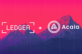 Acala and Karura Are Now Supported on Ledger