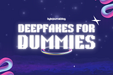 Deepfakes for Dummies