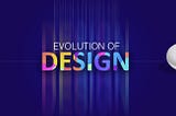 Evolution of design and how it impacted life on earth