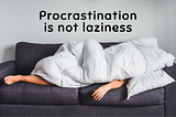 Procrastination vs. Laziness: Unraveling the Key Differences