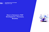 How to Outsource PHP Development: Processes, Benefits : Aalpha