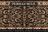 Persian Rugs — Give Your Home A Royal Touch