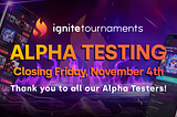 Ignite Tournaments Alpha Test Closing November 4, 2022