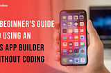 Creating an iOS App With a No Coding Builder 101