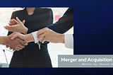 Merger and Acquisition 101