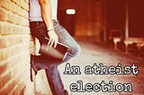 My First Election As An Atheist