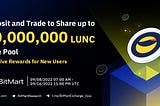 Deposit and Trade to Share up to 30,000,000 LUNC Prize pool, Exclusive Rewards for New Users