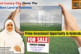 Heera Luxury City Owns The Best Land In Business: Prime Investment Opportunity in Hyderabad-CEO of…