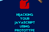 Hijacking your JavaScript using prototype pollution