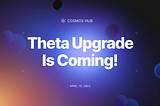 The Cosmos Hub Theta Upgrade Is Coming!