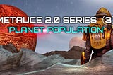 Metauce 2.0 Series (3) — ‘Planet Population’