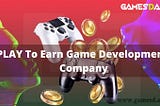 Finest Play To Earn Game Development Company