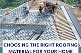 BricknBolt: Choosing the Right Roofing Material for Your Home