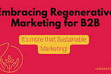 Embracing Regenerative Marketing for B2B Partnerships