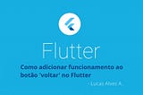 Como adicionar funcionamento ao botão ‘voltar’ no Flutter