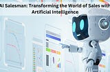 AI Salesman: Transforming the World of Sales with Artificial Intelligence